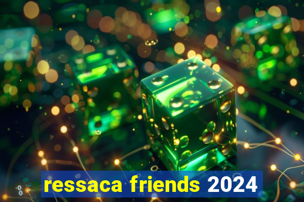 ressaca friends 2024